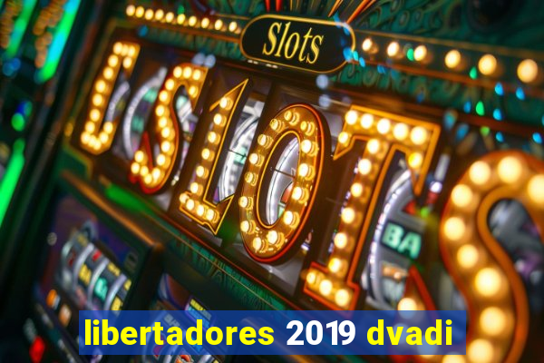 libertadores 2019 dvadi